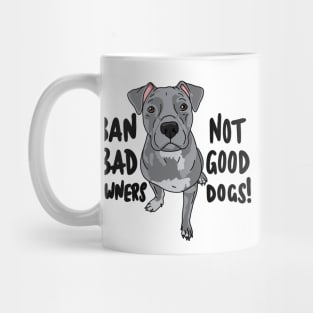 Ban bad owners, not good dogs! Mug